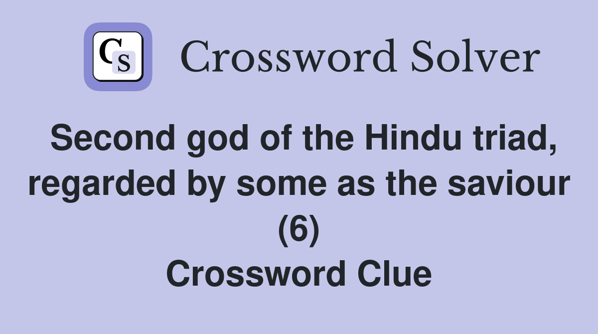 Second god of the Hindu triad, regarded by some as the saviour (6) Crossword Clue