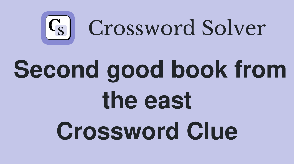 Second good book from the east Crossword Clue