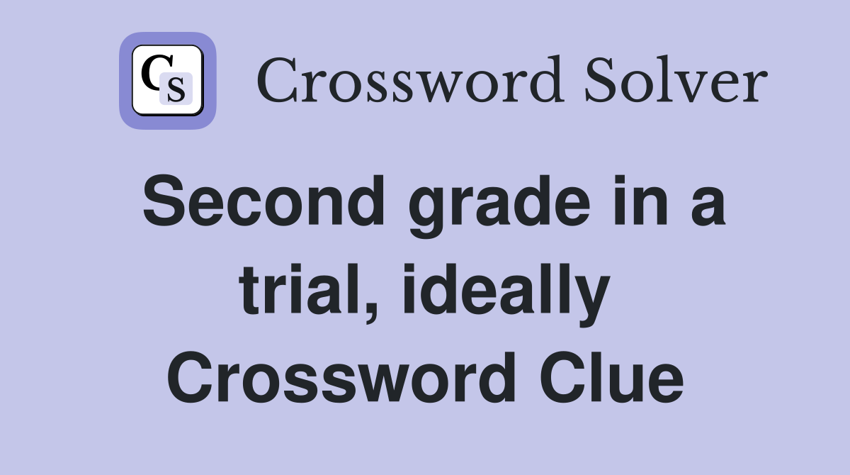 Second grade in a trial, ideally Crossword Clue
