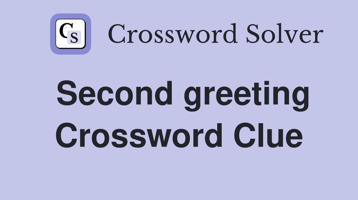 Second greeting Crossword Clue