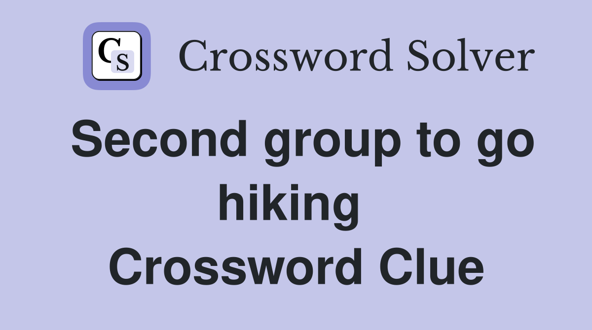 Second group to go hiking  Crossword Clue