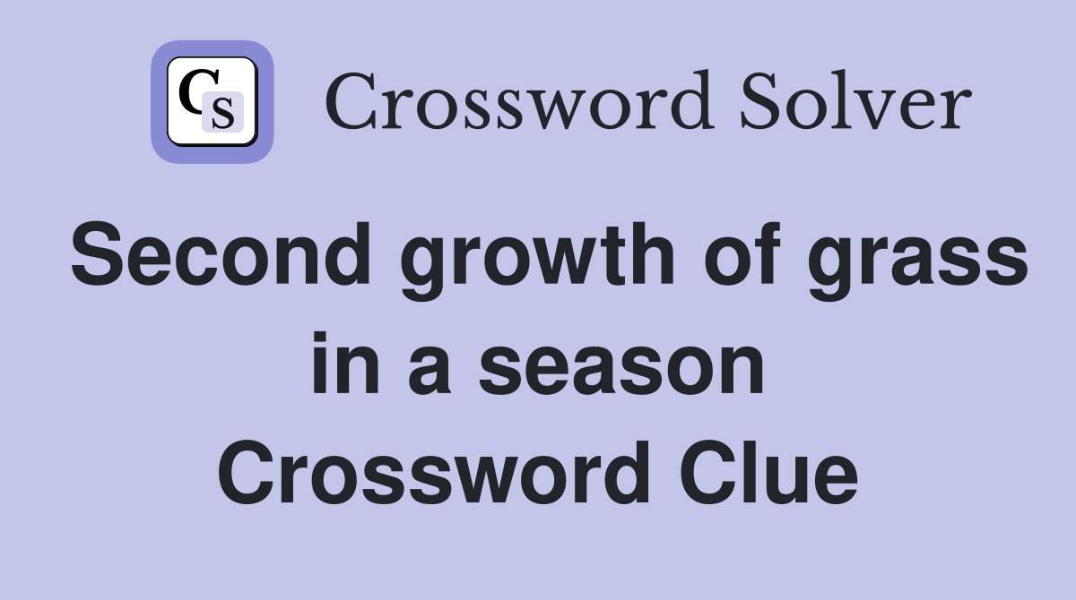 Second growth of grass in a season Crossword Clue
