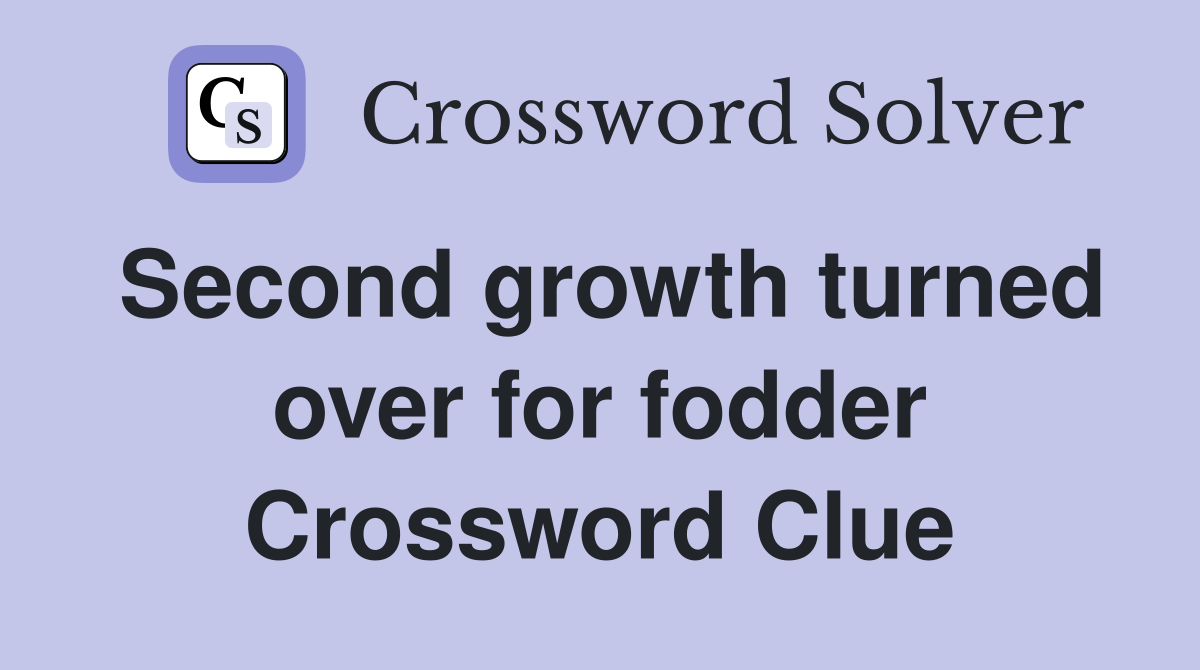 Second growth turned over for fodder Crossword Clue