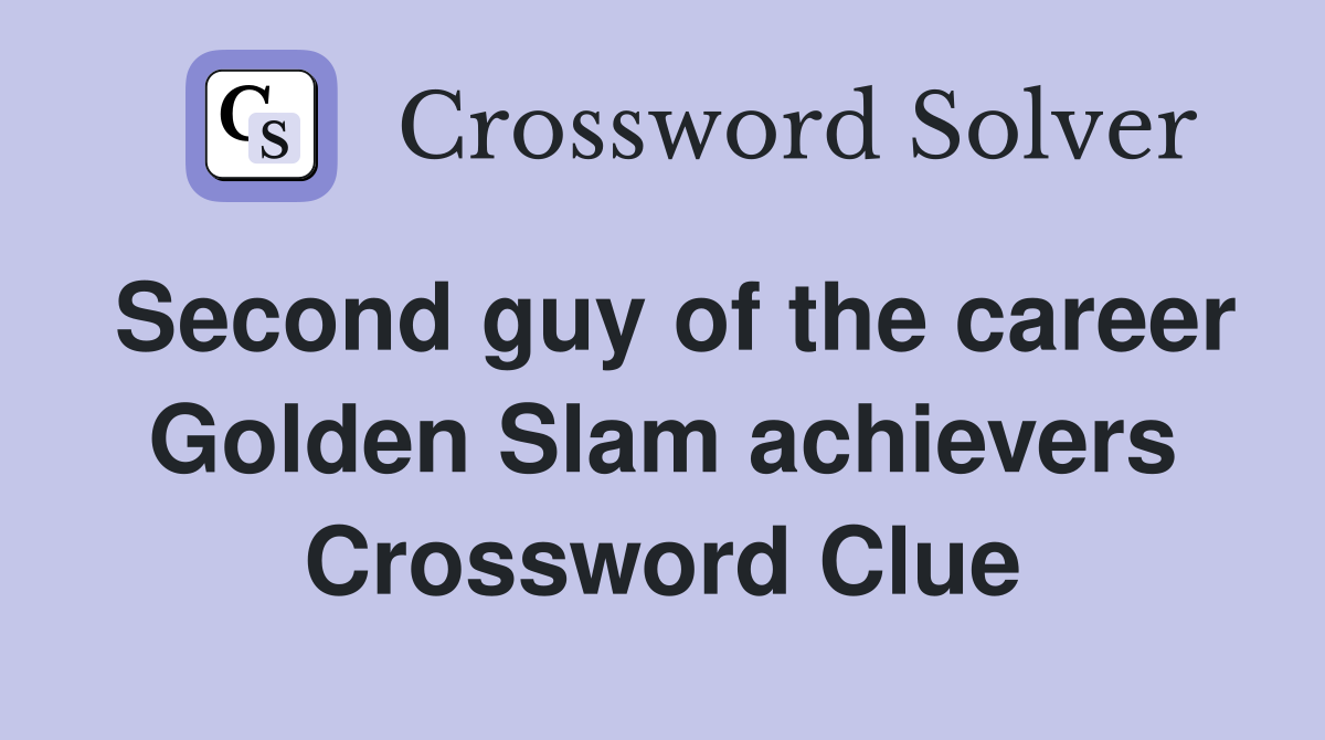 Second guy of the career Golden Slam achievers Crossword Clue