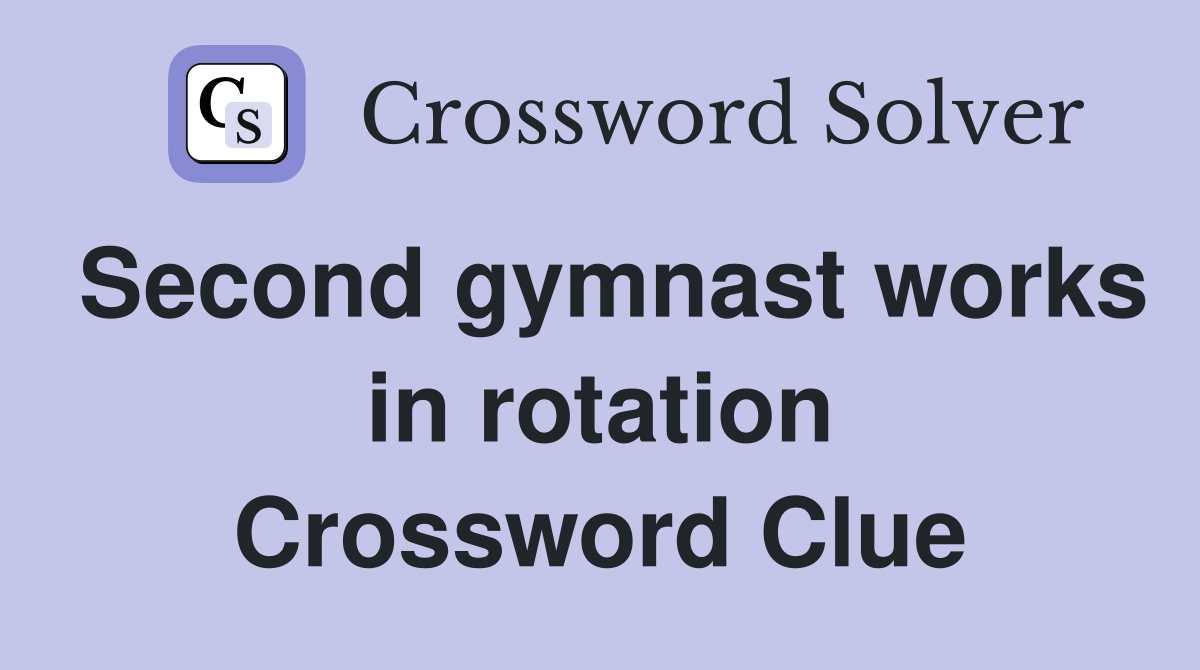 Second gymnast works in rotation Crossword Clue