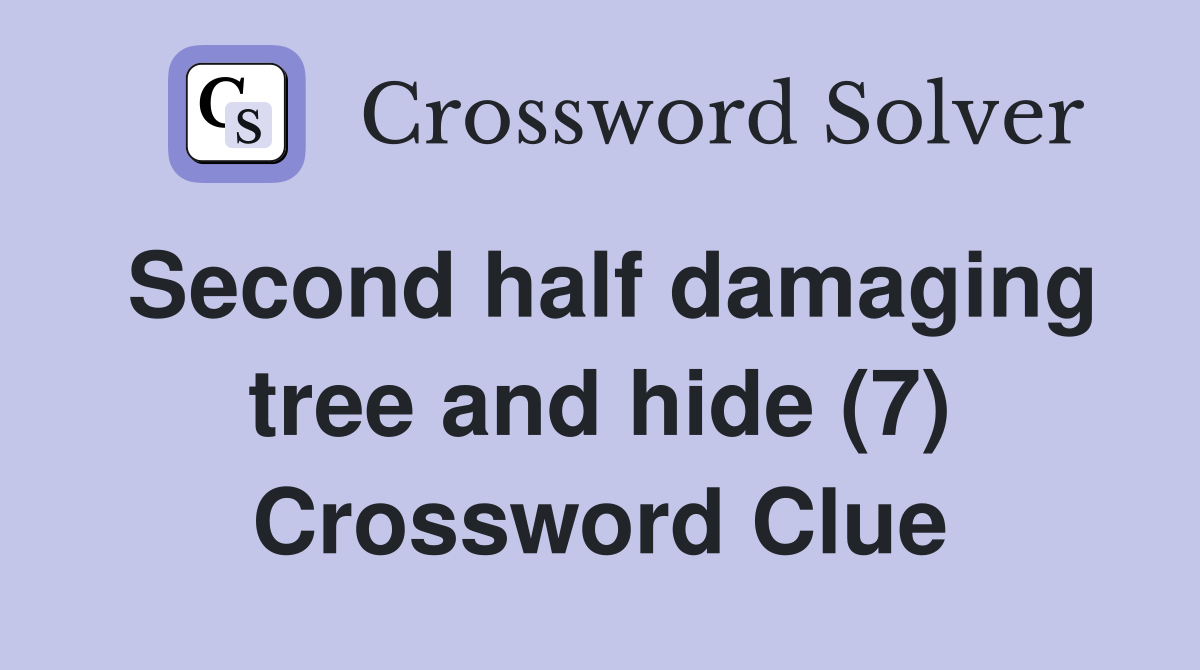 Second half damaging tree and hide (7) Crossword Clue