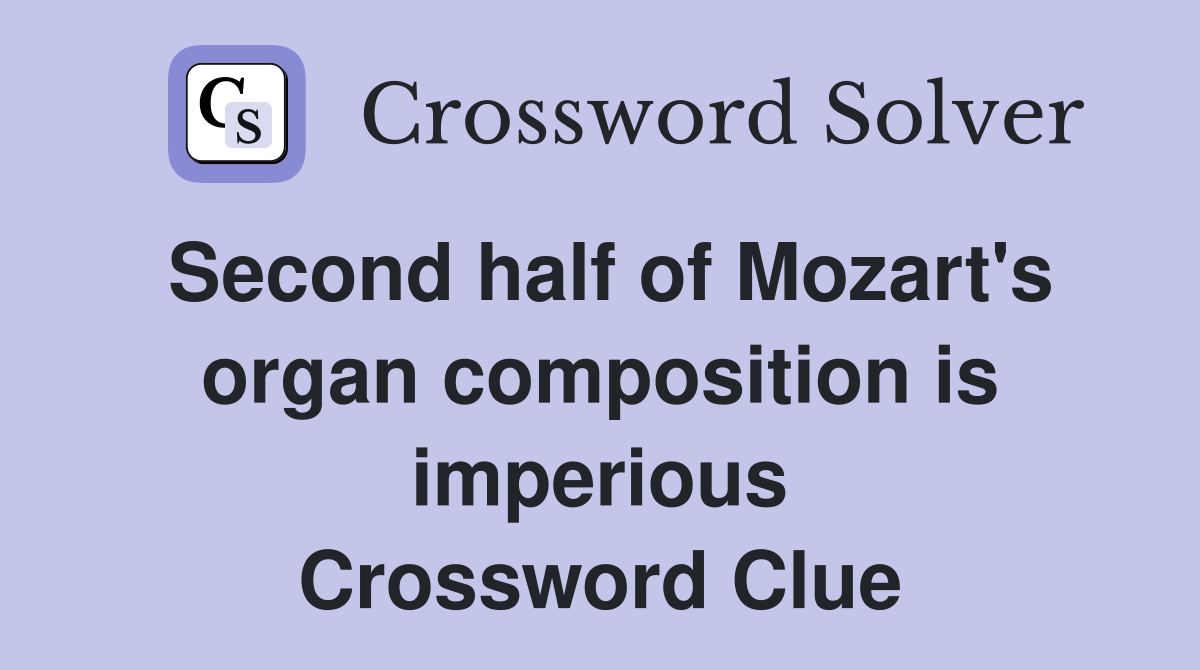 Second half of Mozart's organ composition is imperious Crossword Clue