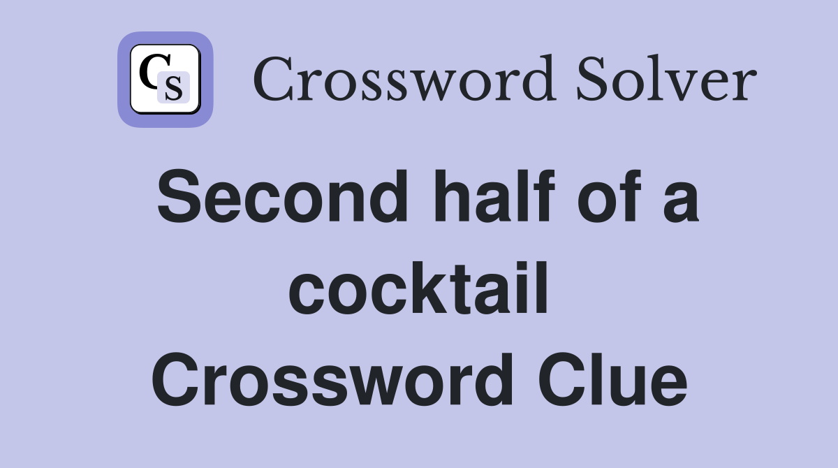 Second half of a cocktail Crossword Clue