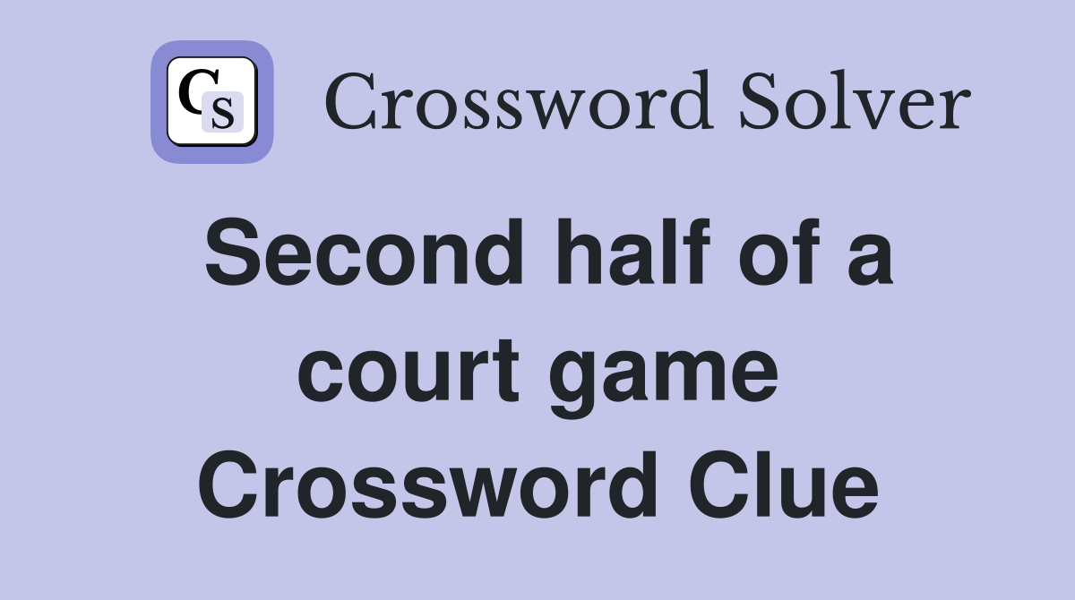 Second half of a court game Crossword Clue