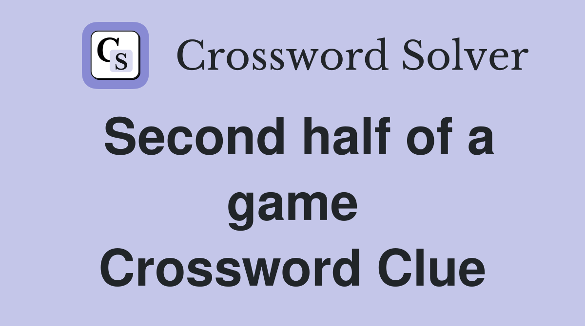 Second half of a game Crossword Clue