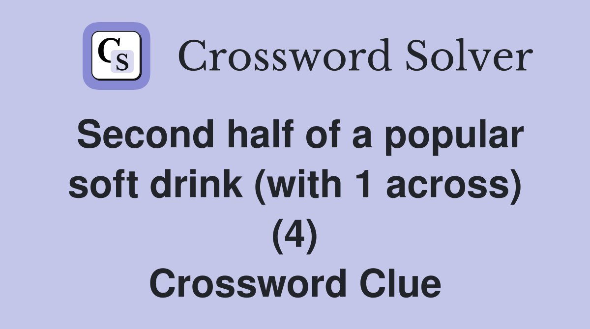 Second half of a popular soft drink (with 1 across) (4) Crossword Clue