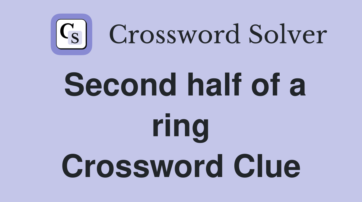 Second half of a ring Crossword Clue