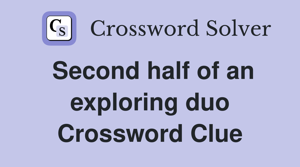 Second half of an exploring duo Crossword Clue