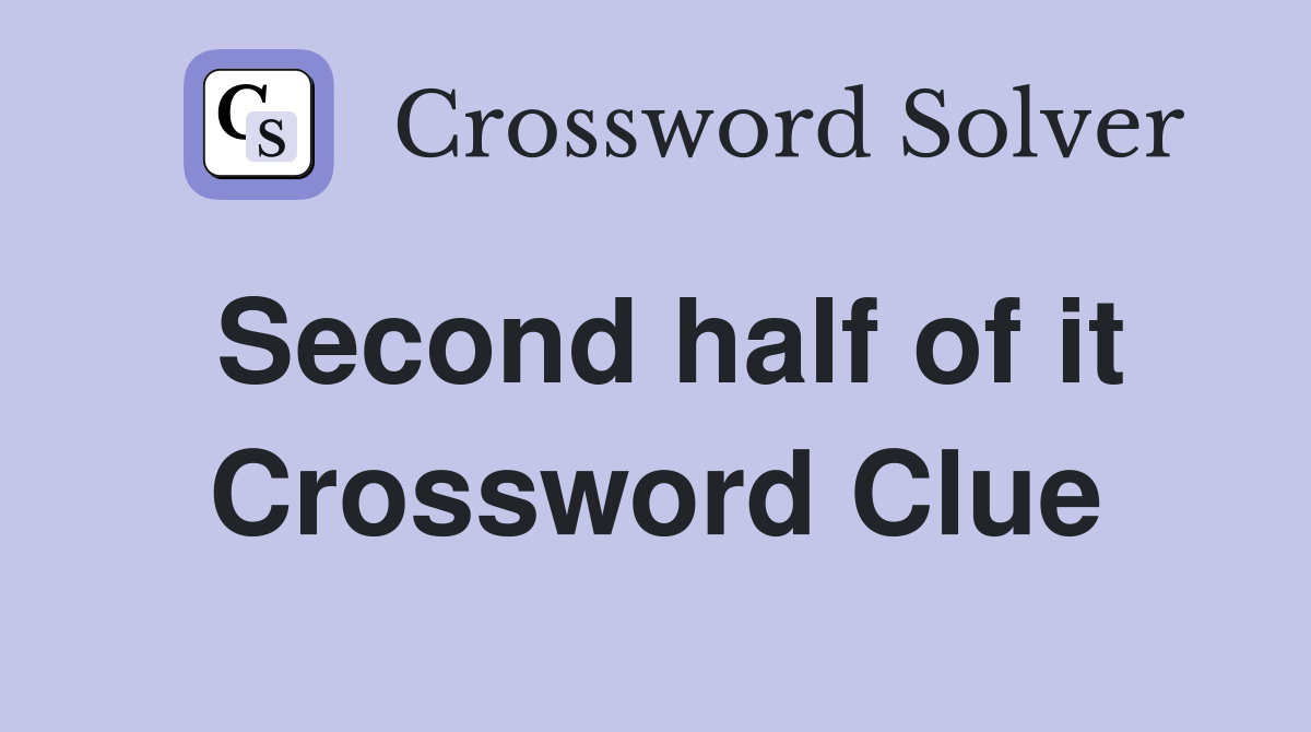 Second half of it Crossword Clue