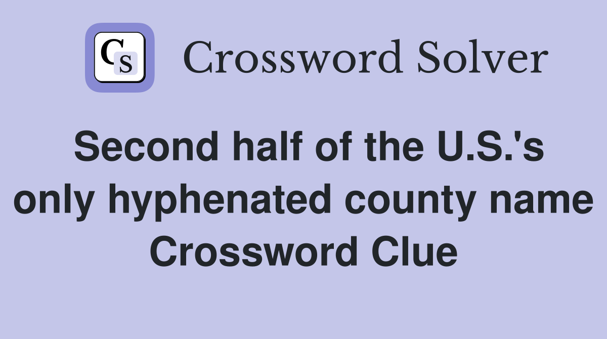 Second half of the U.S.'s only hyphenated county name Crossword Clue