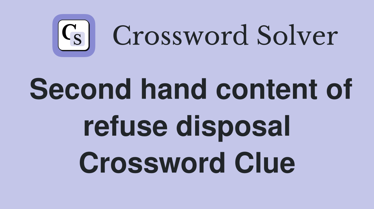 Second hand content of refuse disposal Crossword Clue