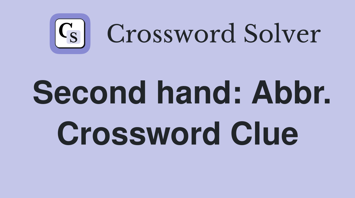 Second hand: Abbr. Crossword Clue
