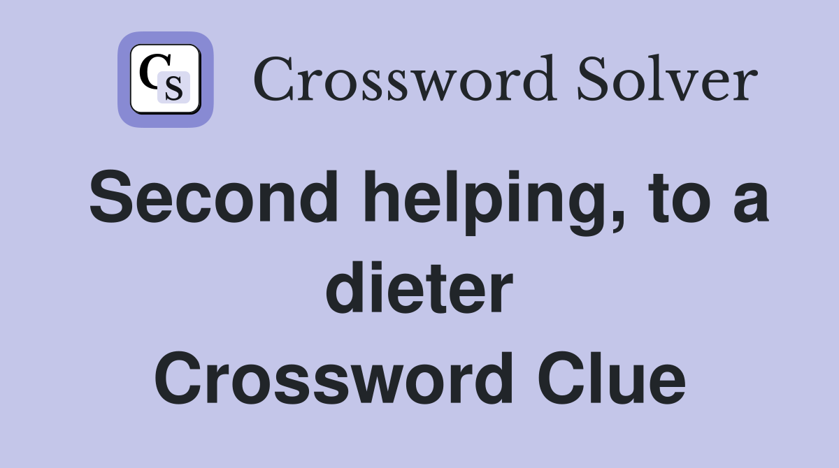 Second helping, to a dieter Crossword Clue
