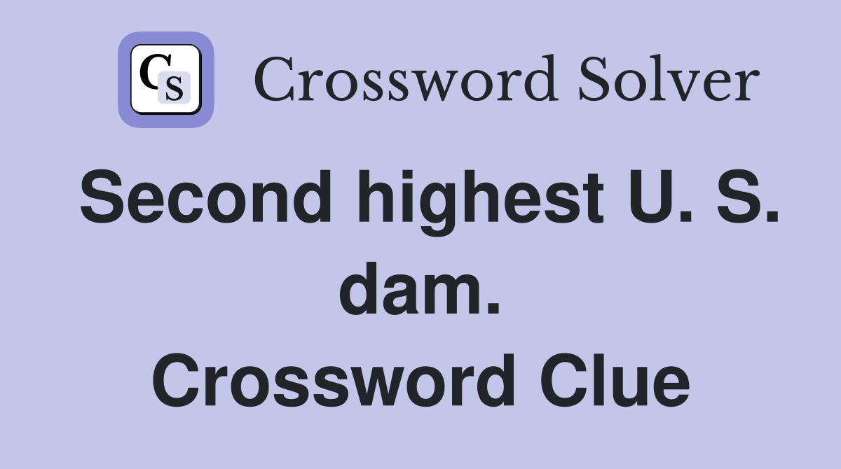 Second highest U. S. dam. Crossword Clue