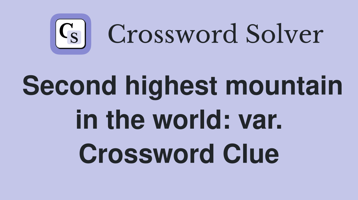 Second highest mountain in the world: var. Crossword Clue