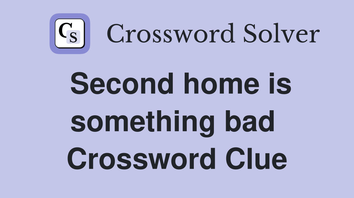 Second home is something bad  Crossword Clue