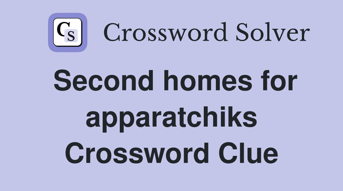 Second homes for apparatchiks Crossword Clue