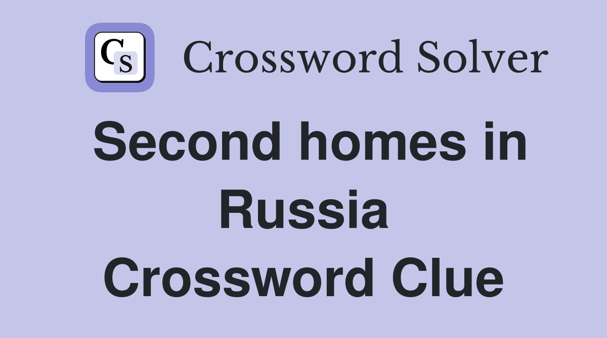 Second homes in Russia Crossword Clue