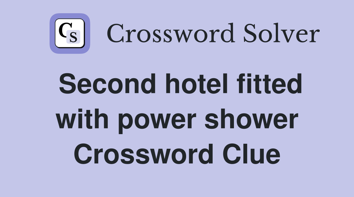 Second hotel fitted with power shower Crossword Clue