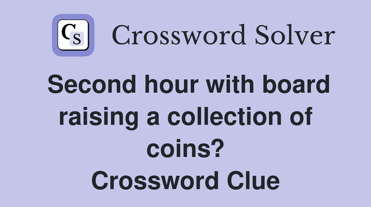 Second hour with board raising a collection of coins? Crossword Clue