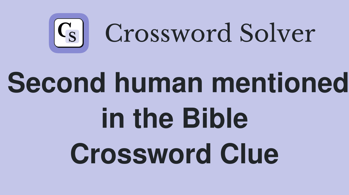 Second human mentioned in the Bible Crossword Clue