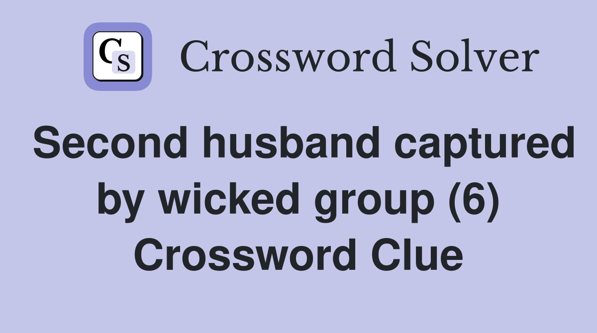 Second husband captured by wicked group (6) Crossword Clue