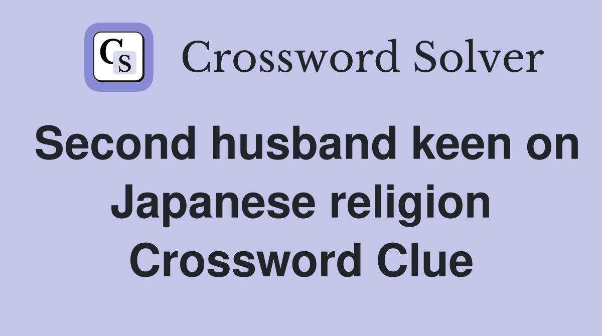 Second husband keen on Japanese religion Crossword Clue