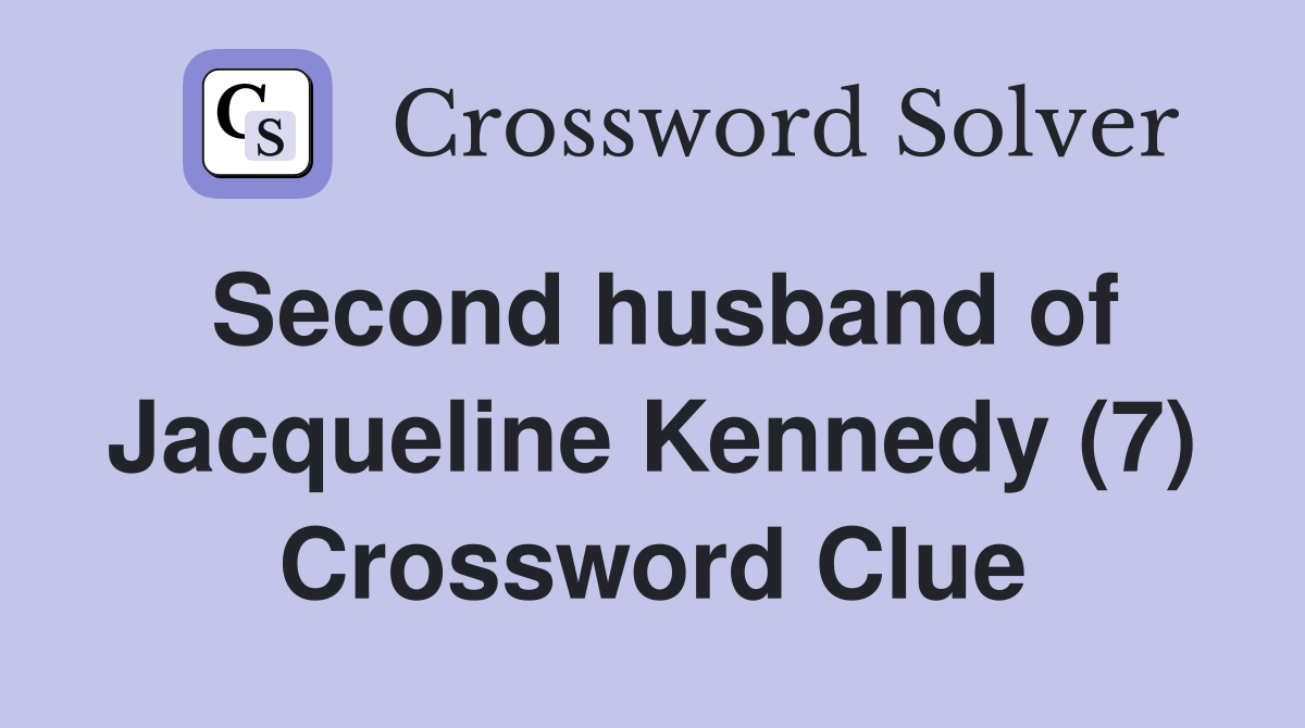 Second husband of Jacqueline Kennedy (7) Crossword Clue