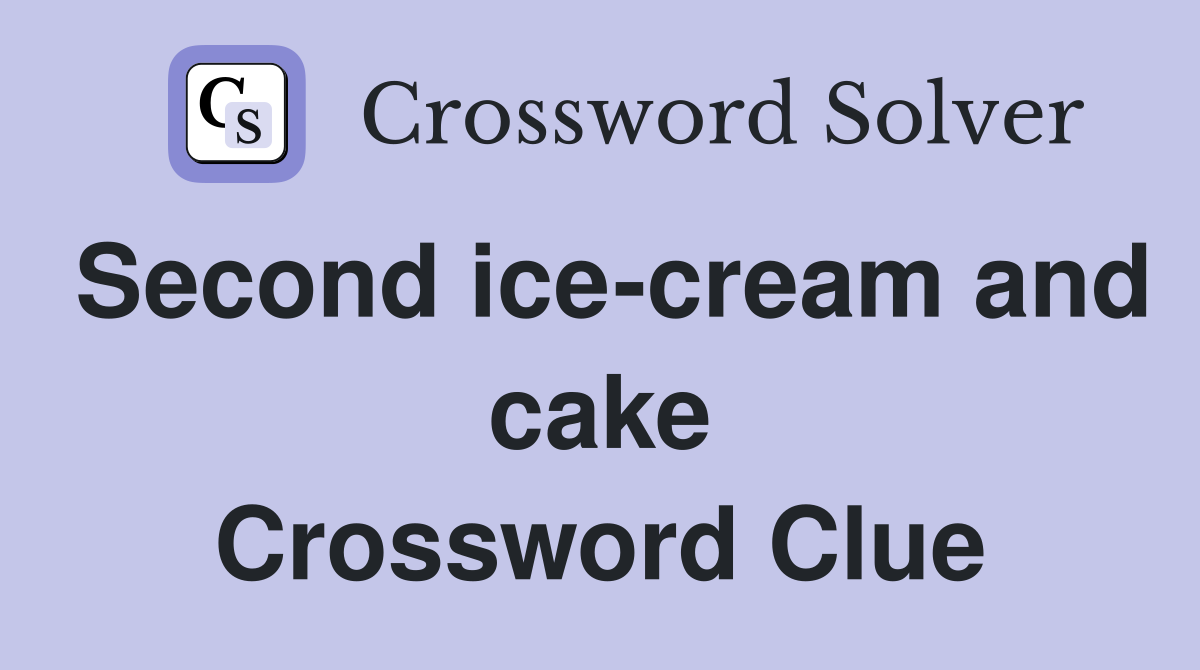 Second ice-cream and cake Crossword Clue