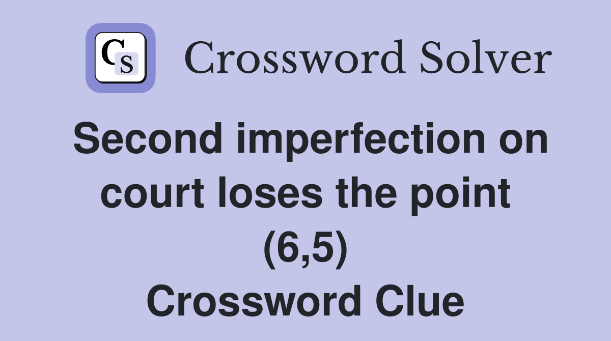 Second imperfection on court loses the point (6,5) Crossword Clue