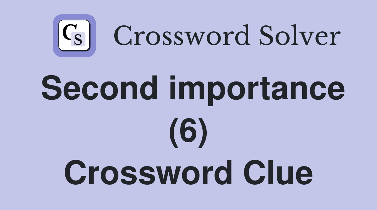 Second importance (6) Crossword Clue