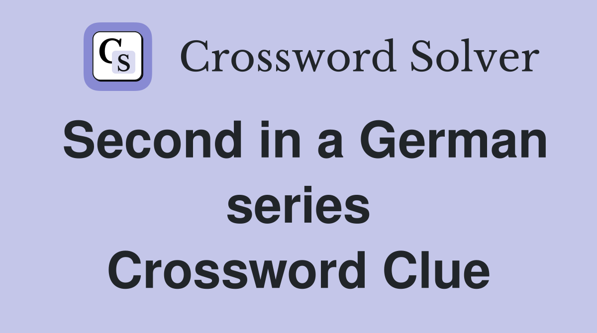 Second in a German series Crossword Clue