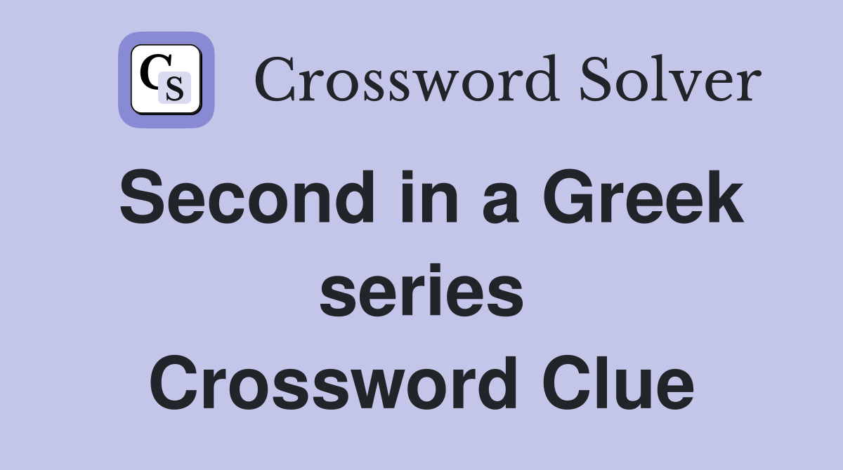 Second in a Greek series Crossword Clue