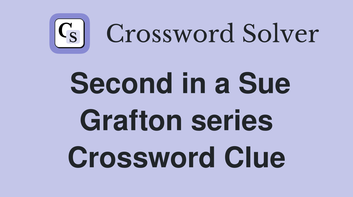 Second in a Sue Grafton series Crossword Clue