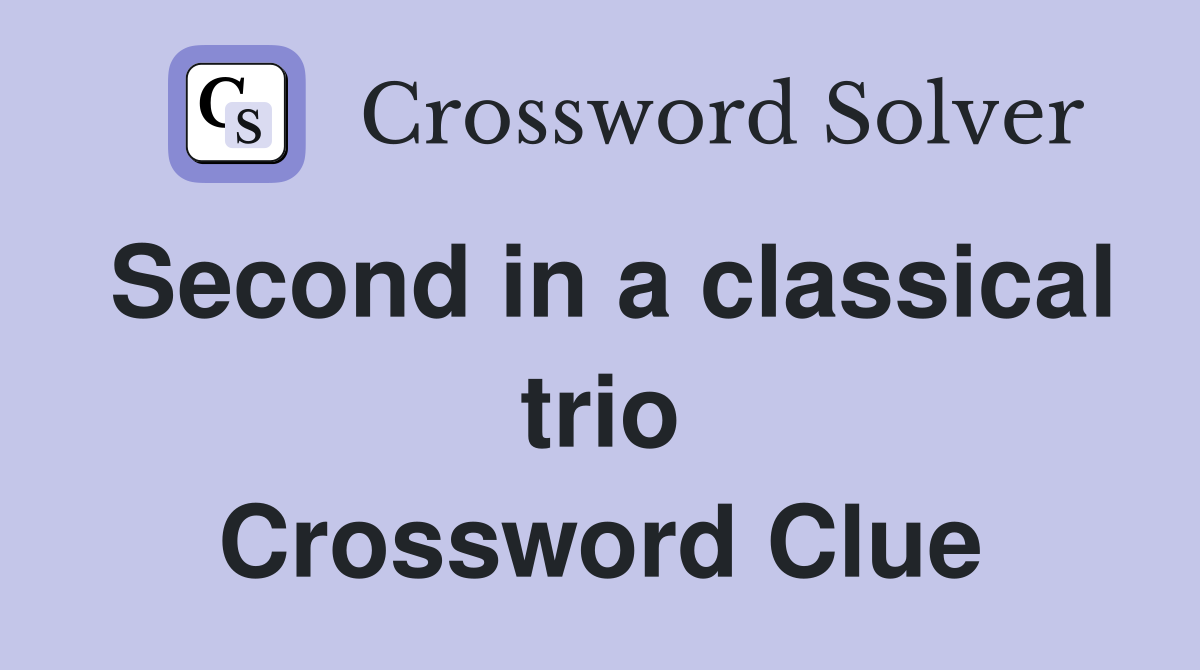 Second in a classical trio Crossword Clue