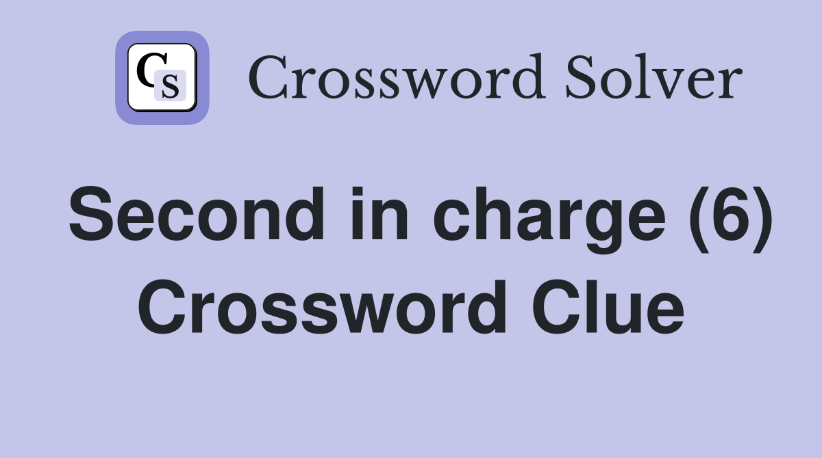 Second in charge (6) Crossword Clue