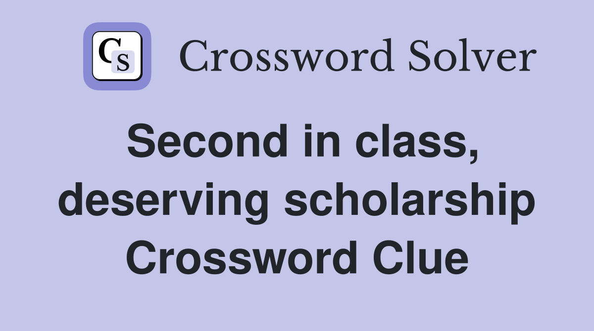 Second in class, deserving scholarship Crossword Clue