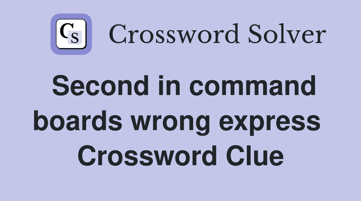 Second in command boards wrong express  Crossword Clue