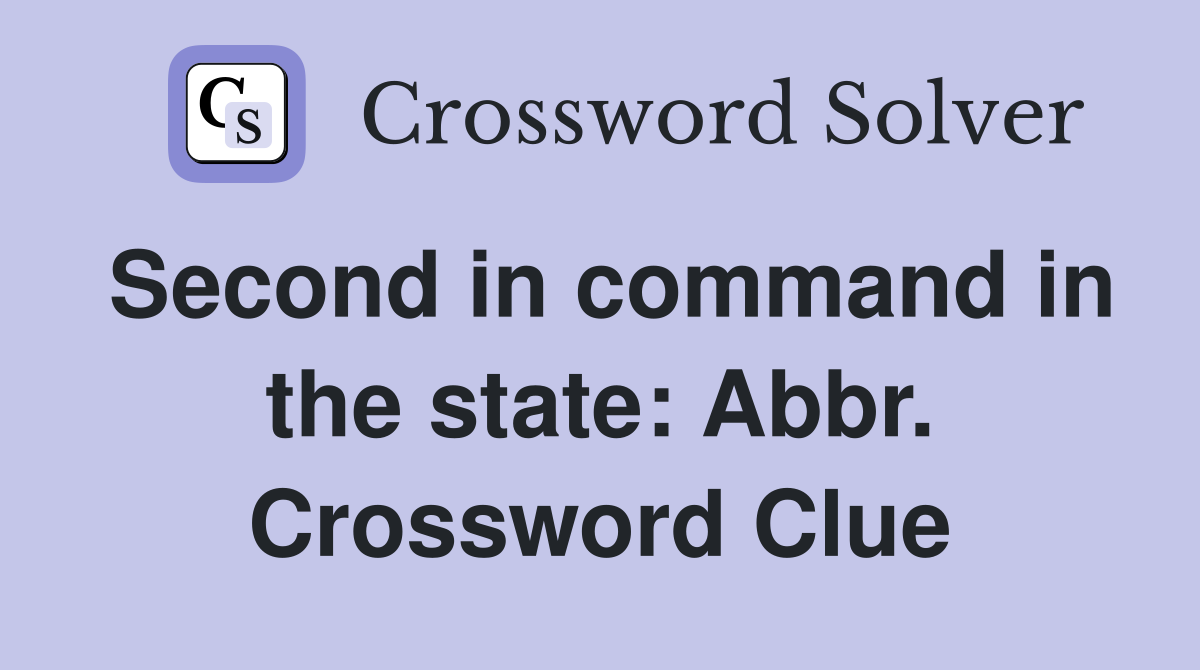 Second in command in the state: Abbr. Crossword Clue