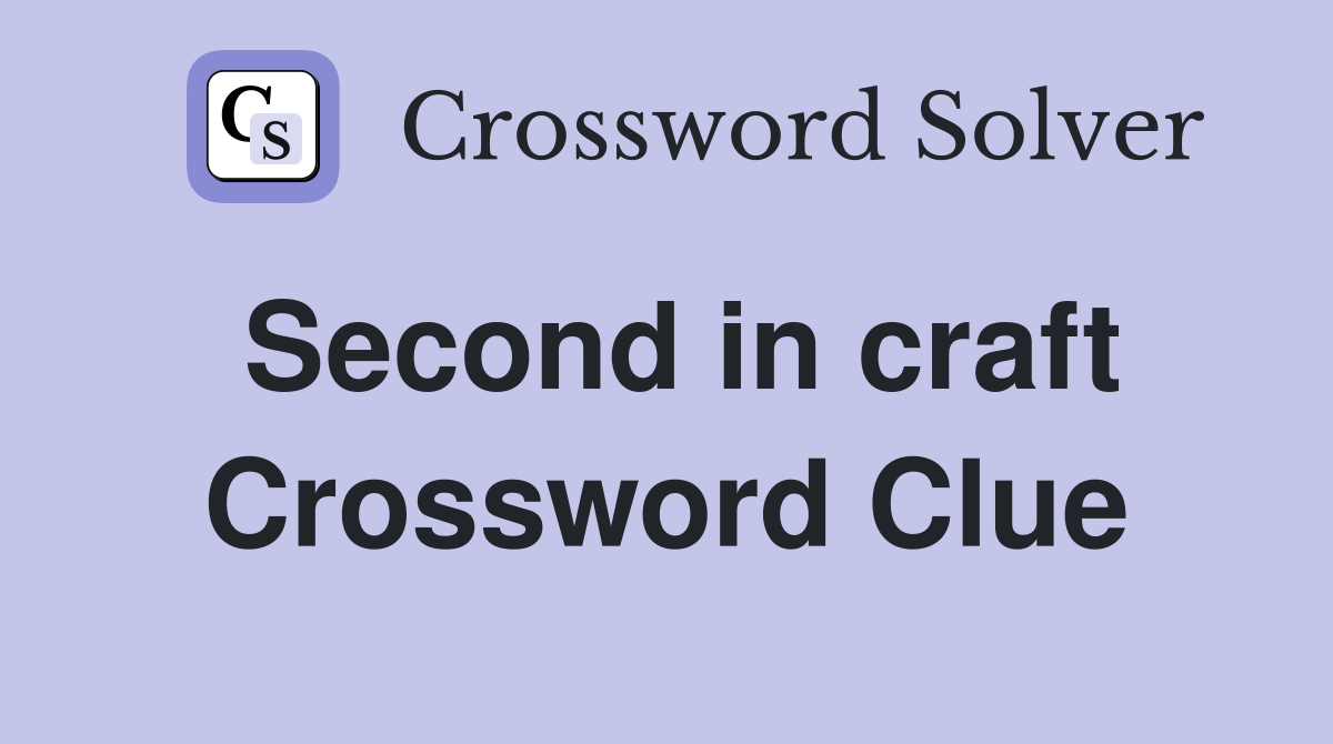 Second in craft Crossword Clue