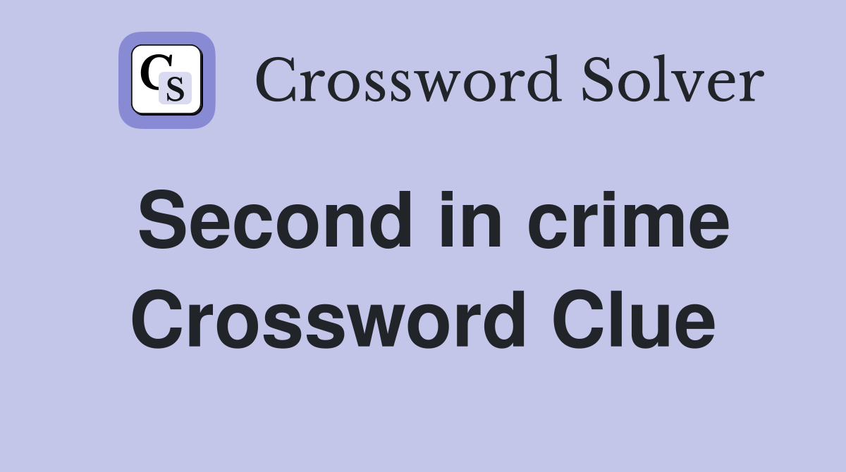 Second in crime Crossword Clue