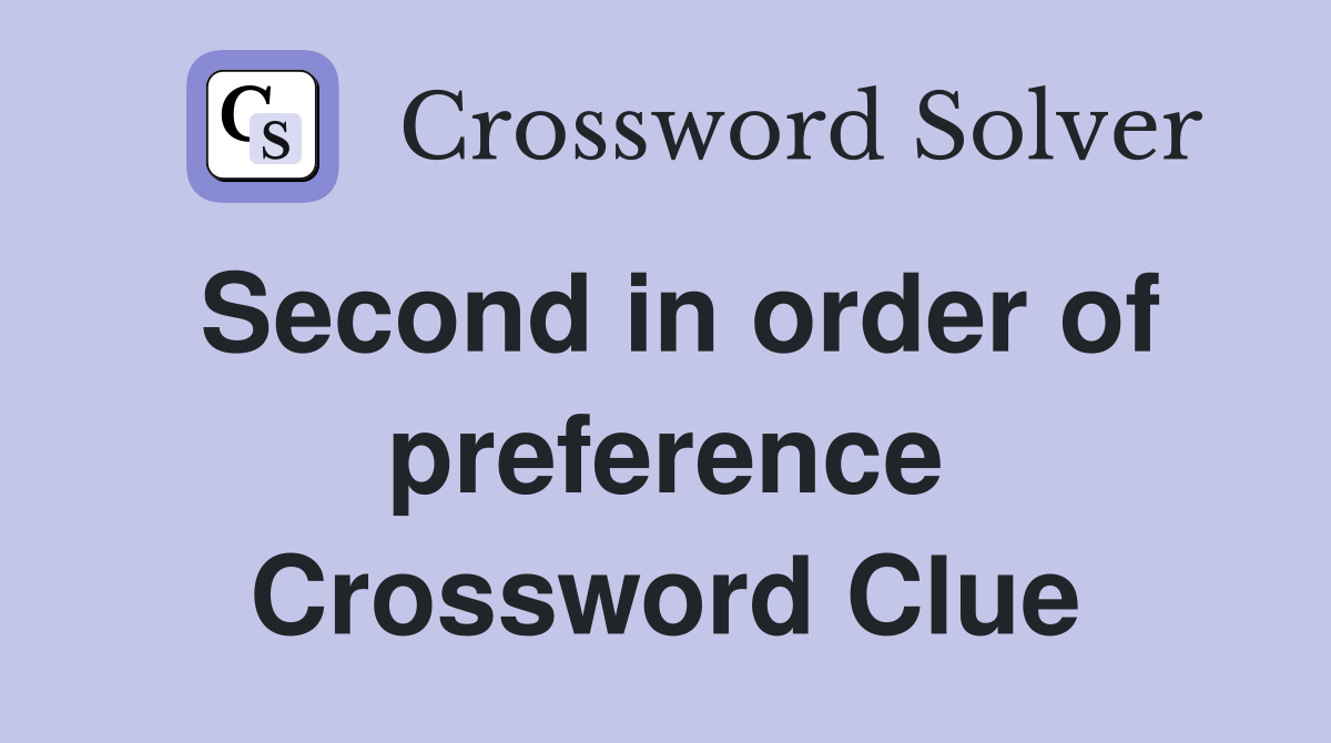Second in order of preference Crossword Clue
