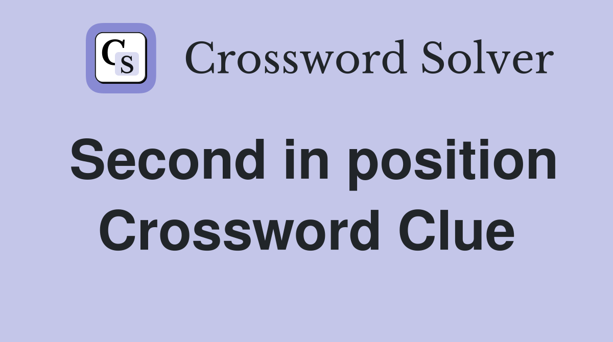 Second in position Crossword Clue