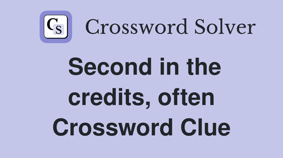 Second in the credits, often Crossword Clue