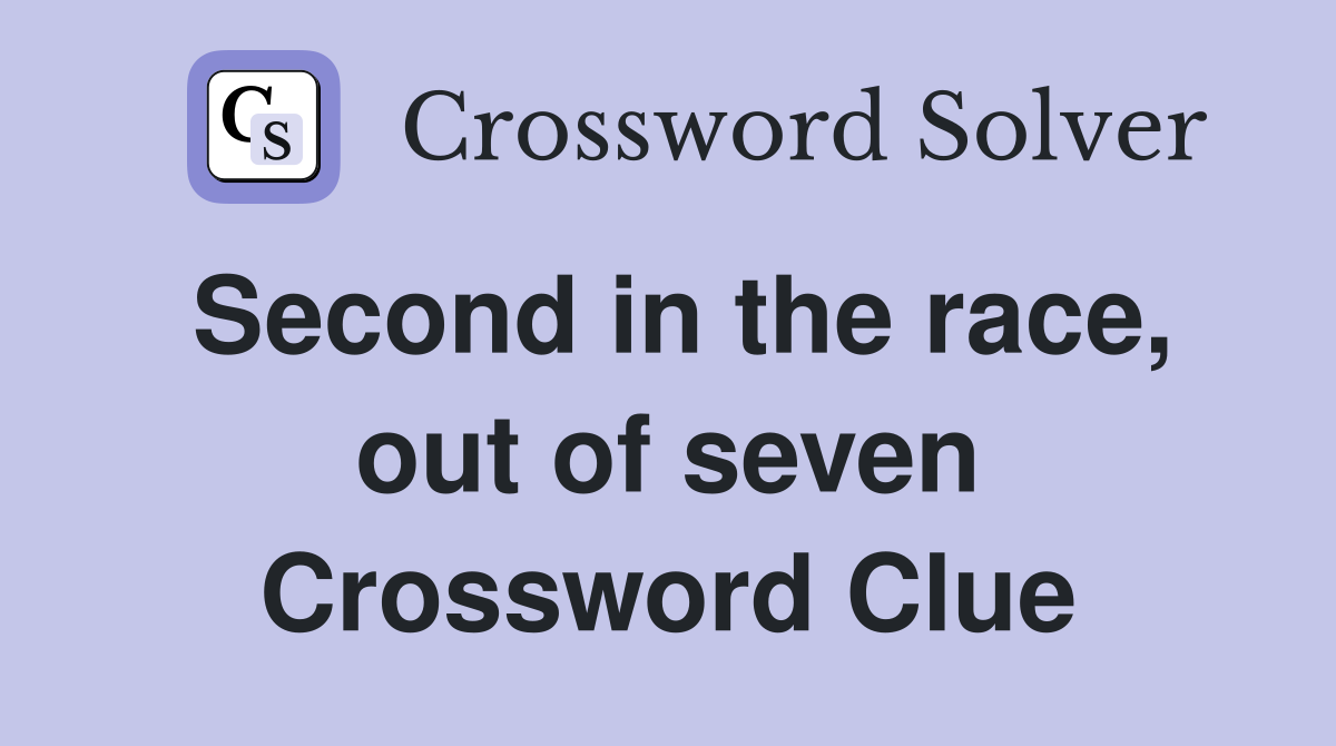 Second in the race, out of seven Crossword Clue